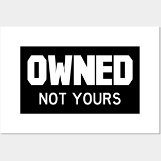 Owned Not yours white Posters and Art